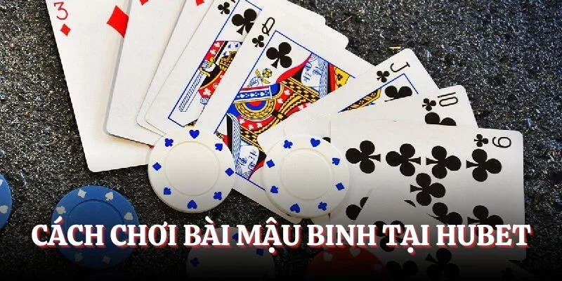 Cách chơi bài mậu binh tại Hubet
