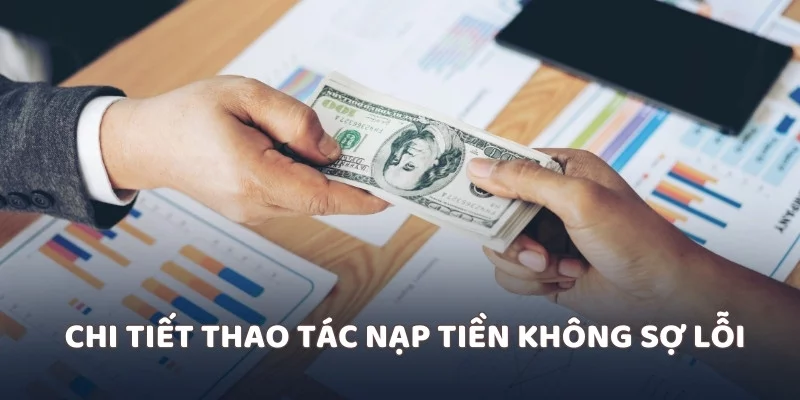 Chi tiết thao tác nạp tiền không sợ lỗi