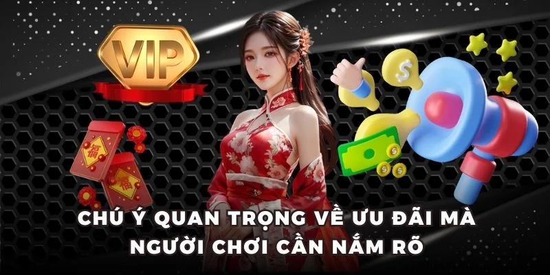 Chú ý quan trọng về ưu đãi mà người chơi cần nắm rõ