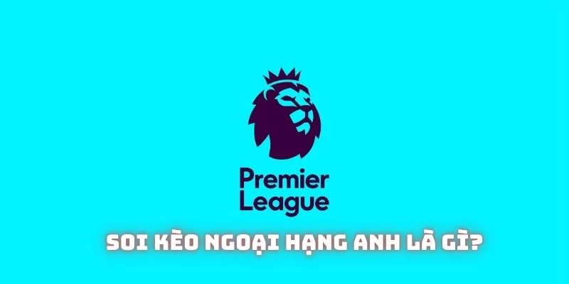 Soi kèo Ngoại hạng Anh: Hướng dẫn một số mẹo khi vào kèo